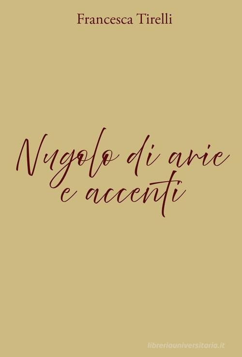 Nugolo di arie e accenti. Ediz. illustrata di Francesca Tirelli edito da IBUC