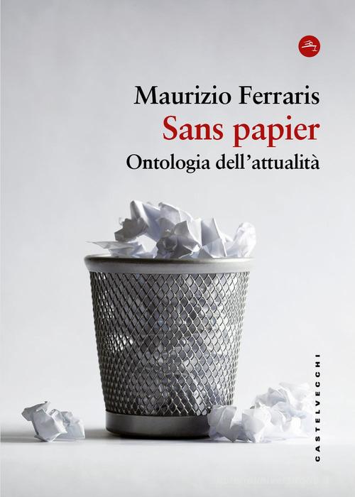 Sans papier. Ontologia dell'attualità di Maurizio Ferraris edito da Castelvecchi