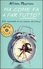 Ma come fa a far tutto? (vita impossibile di una mamma che lavora) di Allison Pearson edito da Mondadori