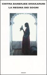 La regina dei sogni di Chitra Banerjee Divakaruni edito da Einaudi