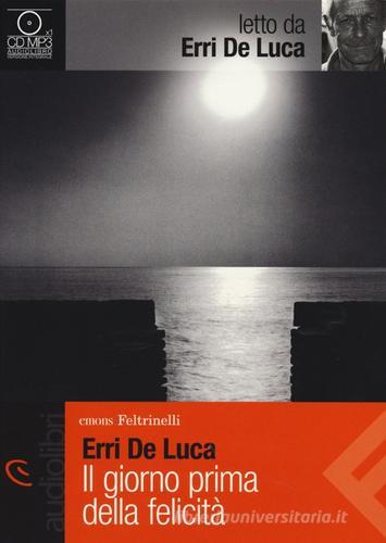 Il giorno prima della felicità letto da Erri De Luca. Audiolibro. CD Audio Formato MP3 di Erri De Luca edito da Feltrinelli