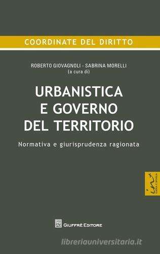 Urbanistica e governo del territorio. Normativa e giurisprudenza ragionata edito da Giuffrè