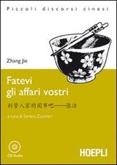 Fatevi gli affari vostri. Con CD-Audio di Jie Zhang edito da Hoepli