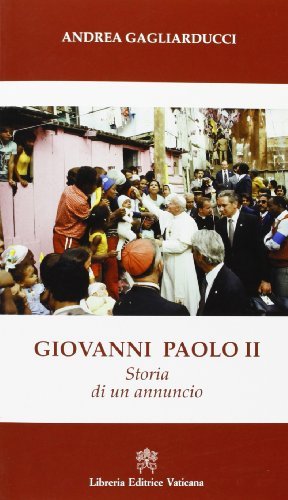 Giovanni Paolo II. Storia di un annuncio di Andrea Gagliarducci edito da Libreria Editrice Vaticana