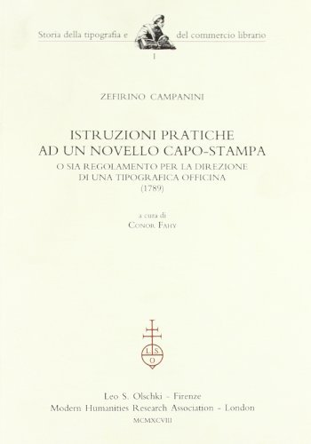 Istruzioni pratiche ad un novello capo-stampa o sia regolamento per la direzione di una tipografica officina (1789) di Zefirino Campanini edito da Olschki