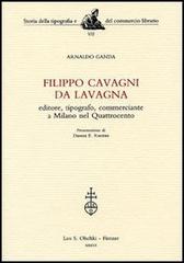 Filippo Cavagni da Lavagna. Editore, tipografo, commerciante a Milano nel Quattrocento di Arnaldo Ganda edito da Olschki