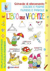 Libro delle vacanze. Schede di allenamento, colori e forme, numeri e parole edito da Edizioni del Baldo