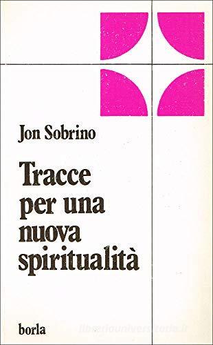 Tracce per una nuova spiritualità di Jon Sobrino edito da Borla