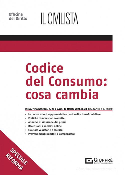 Codice del consumo: cosa cambia di Raffaele Torino, Giovanna Capilli edito da Giuffrè
