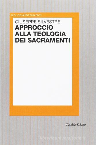Approccio alla teologia dei sacramenti di Giuseppe Silvestre edito da Cittadella