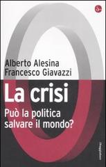 La crisi. Può la politica salvare il mondo? di Alberto Alesina, Francesco Giavazzi edito da Il Saggiatore