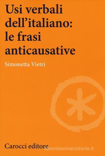 Usi verbali dell'italiano: le frasi anticausative di Simonetta Vietri edito da Carocci