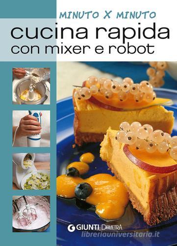Cucina rapida con mixer e robot edito da Demetra