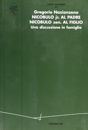 Nicobulo jr. al padre, Nicobulo sen. al figlio. Una discussione in famiglia di Gregorio di Nazianzo (san) edito da Edizioni ETS