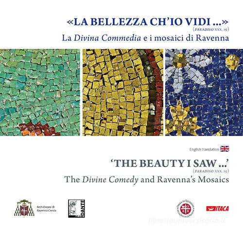 La «Bellezza ch'io vidi» (Paradiso XXX, 19). La Divina Commedia e i mosaici di Ravenna. Ediz. illustrata edito da Itaca (Castel Bolognese)