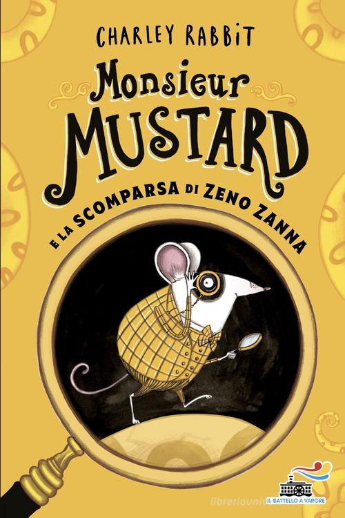 Monsieur Mustard e la scomparsa di Zeno Zanna di Charley Rabbit edito da Piemme