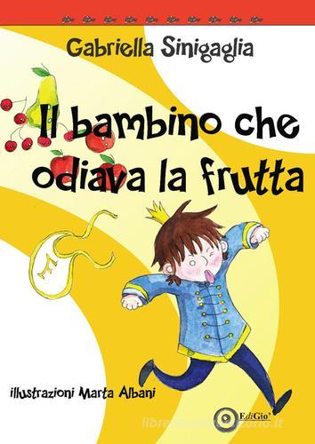 Il bambino che odiava la frutta di Gabriella Sinigaglia edito da EdiGiò