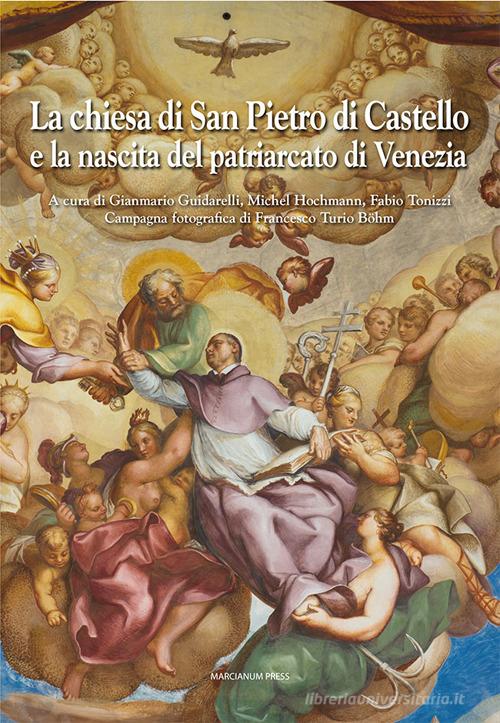 La chiesa di San Pietro di Castello e la nascita del Patriarcato di Venezia. Ediz. a colori edito da Marcianum Press