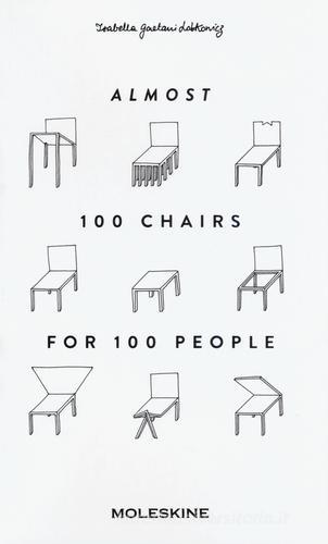 Almost 100 chairs for 100 people. Ediz. illustrata di Isabella Lobkowicz Gaetani edito da Moleskine