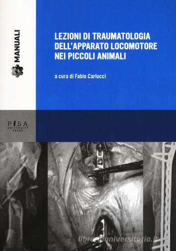 Lezioni di traumatologia dell'apparato locomotore nei piccoli animali edito da Pisa University Press