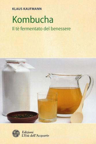 Kombucha. Il tè fermentato del benessere di Klaus Kaufmann edito da L'Età dell'Acquario