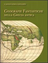 Geografie fantastiche nella Grecia antica di Francisco Espelosin, Javier Gomez edito da L'Erma di Bretschneider