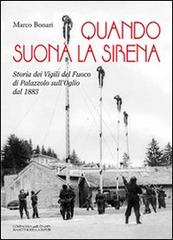 Quando suona la sirena. Storia dei vigili del fuoco di Palazzolo sull'Oglio dal 1883 di Marco Bonari edito da La Compagnia della Stampa