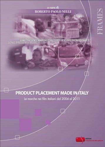 Product placement made in Italy. Le marche nei film italiani dal 2004 al 2011 edito da Fondazione Ente dello Spettacolo