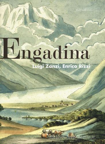 Engadina di Enrico Rizzi, Luigi Zanzi edito da Fondazione Enrico Monti