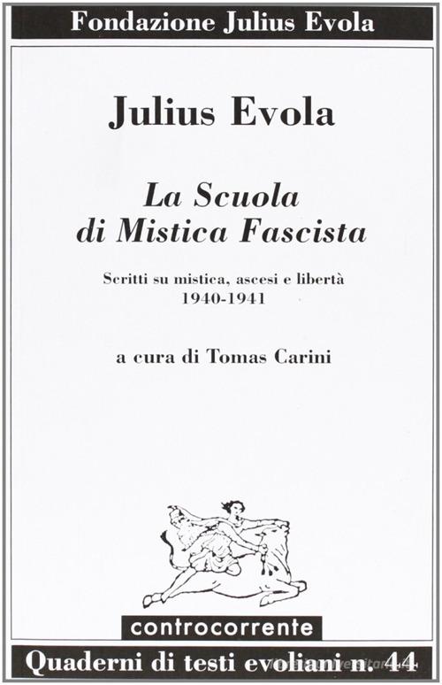 La scuola di mistica fascista. Scritti di mistica, ascesi e libertà (1940-1941) di Julius Evola edito da Controcorrente
