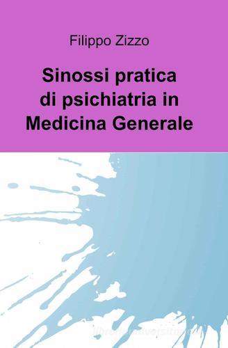 Sinossi pratica di psichiatria in medicina generale di Filippo Zizzo edito da ilmiolibro self publishing