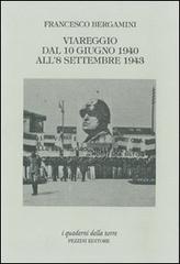 Viareggio dal 10 giugno 1940 all'8 settembre 1943 di Francesco Bergamini edito da Pezzini