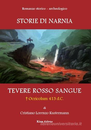 Tevere rosso sangue. Ocricolum 413 d.C. Storie di Narnia di Cristiano L. Kustermann edito da Kion