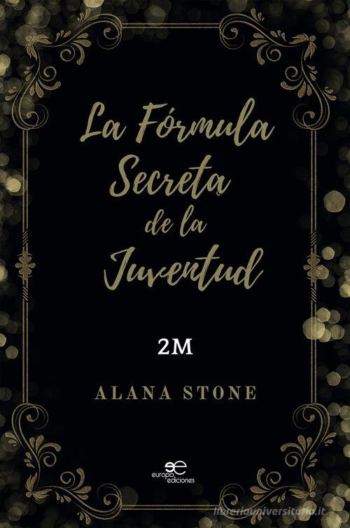 La fórmula secreta de la juventud di Alana Stone, Sue Stone edito da Europa Edizioni