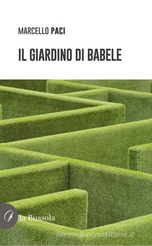 Il giardino di Babele di Marcello Paci edito da la Bussola