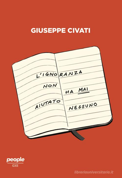 L' ignoranza non ha mai aiutato nessuno. Cultura e politica nell'Italia di oggi di Giuseppe Civati edito da People