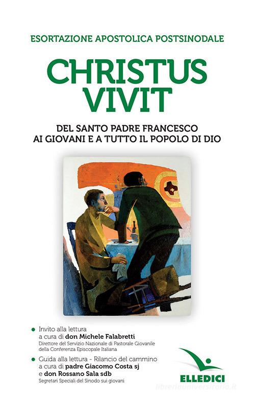 «Christus vivit». Esortazione apostolica postsinodale ai giovani e a tutto il popolo di Dio. Con Invito e Guida alla lettura di Francesco (Jorge Mario Bergoglio) edito da Editrice Elledici