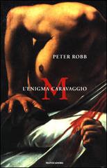 M. L'enigma Caravaggio di Peter Robb edito da Mondadori
