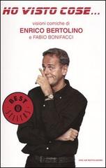 Ho visto cose... di Enrico Bertolino, Fabio Bonifacci edito da Mondadori
