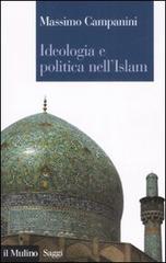 Ideologia e politica nell'Islam di Massimo Campanini edito da Il Mulino