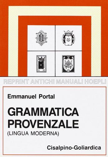 Grammatica provenzale (lingua moderna) (rist. anast. Milano, 1914) di Emmanuel Portal edito da Hoepli