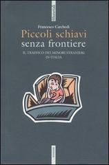 Piccoli schiavi senza frontiere. Il traffico dei minori stranieri in Italia di Francesco Carchedi edito da Futura