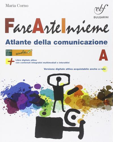 Fare arte insieme. Vol. A-B. Laboratorio Con e-book. per la Scuola media. Con espansione online di Lucia Lazotti, Maria Corno edito da Bulgarini