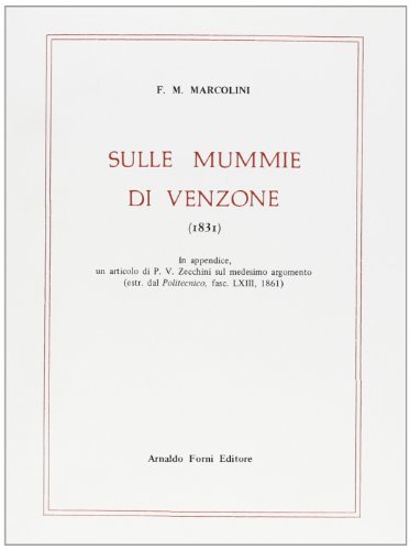 Sulle mummie di Venzone (rist. anast. 1831) di F. M. Marcolini edito da Forni