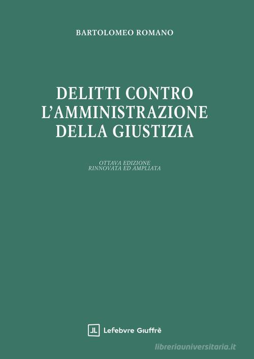 Delitti contro l'amministrazione della giustizia di Bartolomeo Romano edito da Giuffrè