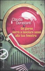 Un giorno verrò a lanciare sassi alla tua finestra di Claudia Durastanti edito da Marsilio