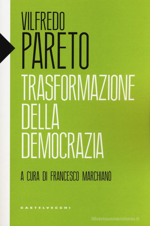 Trasformazione della democrazia di Vilfredo Pareto edito da Castelvecchi