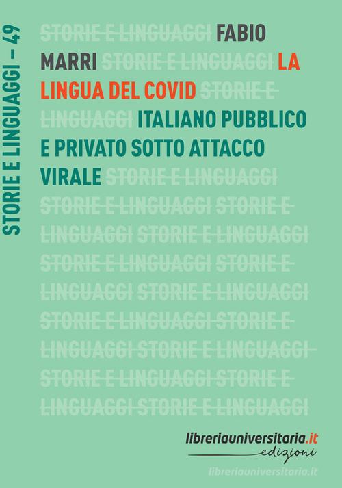 La lingua del Covid. Italiano pubblico e privato sotto attacco virale di Fabio Marri edito da libreriauniversitaria.it