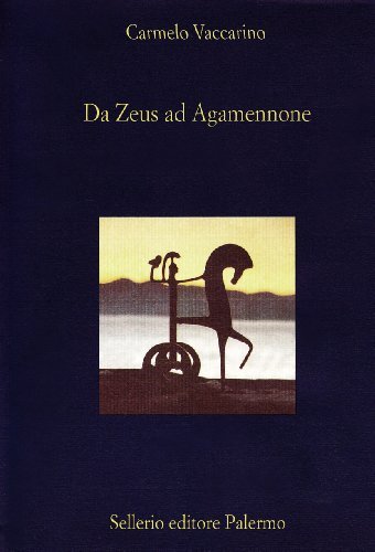 Da Zeus ad Agamennone di Carmelo Vaccarino edito da Sellerio Editore Palermo