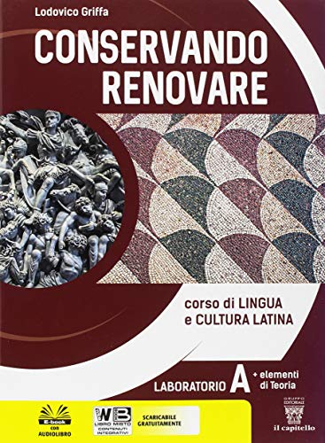 Conservando renovare. Laboratorio. Con Teoria. Per il biennio del Liceo scientifico. Con ebook. Con espansione online vol.1 di Lodovico Griffa edito da Il Capitello